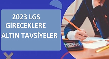 2023 LGS GİRECEKLERE ALTIN TAVSİYELER
