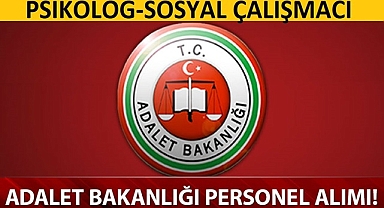 ADALET BAKANLIĞI PSİKOLOG ve SOSYAL ÇALIŞMACI ALIM İLANI