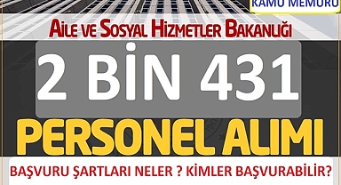 AİLE VE SOSYAL HİZMETLER BAKANLIĞI 2 Bin 431 SÖZLEŞMELİ PERSONEL ALIM BAŞVURU ŞARTLARI