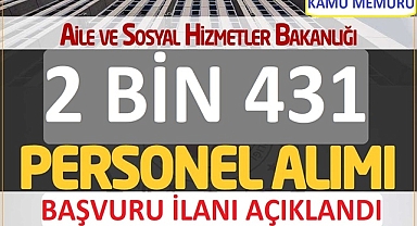 Aile Ve Sosyal Hizmetler Bakanlığı 2431 Personel Alım İlanı Yayımlandı