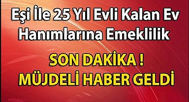 EV HANIMLARINA EMEKLİLİK MÜJDESİ