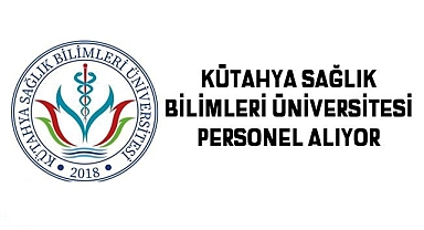 Kütahya Sağlık Bilimleri Üniversitesi Personel Alım İlanı
