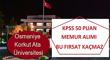 OSMANİYE KORKUT ATA ÜNİVERSİTESİ KPSS 50 PUAN İLE PERSONEL ALIMI YAPIYOR