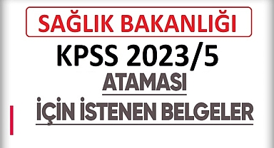 SAĞLIK BAKANLIĞI 2023/5 GÖREVE BAŞLAMA İŞLEMLERİ İÇİN GEREKLİ BELGELER