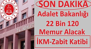 Son Dakika !!! Adalet Bakanlığı 22 BİN 120 PERSONEL ALACAK