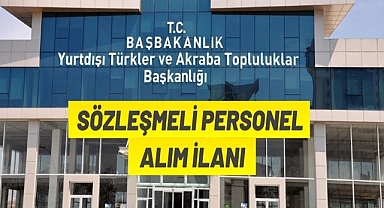 YURTDIŞI TÜRKLER VE AKRABA TOPLULUKLAR BAŞKANLIĞI PERSONEL ALIM İLANI