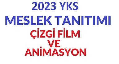 2023 YKS MESLEK TANITIMI – ÇİZGİ FİLM VE ANİMASYON