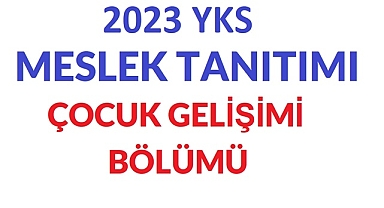 2023 YKS MESLEK TANITIMI-ÇOCUK GELİŞİMİ BÖLÜMÜ