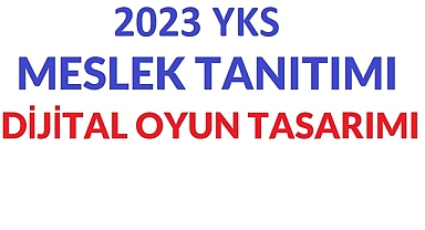 2023 YKS MESLEK TANITIMI – DİJİTAL OYUN TASARIMI