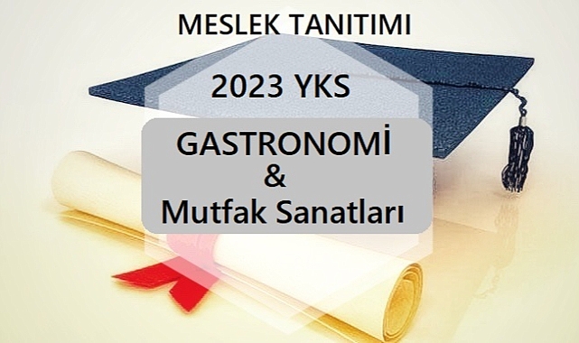 2023 YKS MESLEK TANITIMI – GASTRONOMİ VE MUTFAK SANATLARI
