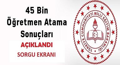 45 BİN ÖĞRETMEN ATAMASI TERCİH SONUÇLARI AÇIKLANDI