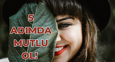 5 Adımda Daha Mutlu Ol! 