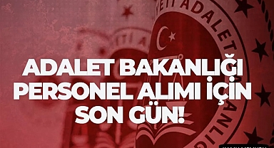 ADALET BAKANLIĞI 22 BİN 43 PERSONEL ALIMI SONA ERİYOR
