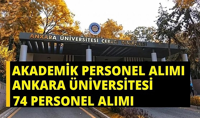 ANKARA ÜNİVERSİTESİ 74 AKADEMİK PERSONEL ALIM İLANI