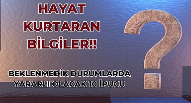 Beklenmedik Durumlarda Yararlı Olacak 10 İpucu