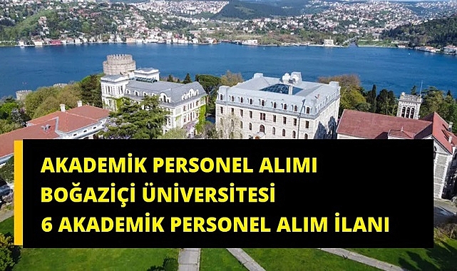 Boğaziçi Üniversitesi'nden Öğretim Üyesi Alımı İlanı