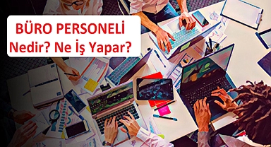 Büro Elemanı Nedir, Ne İş Yapar?