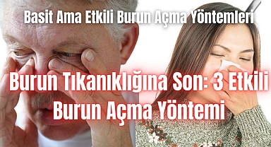Burun Tıkanıklığına Son: 3 Etkili Burun Açma Yöntemi