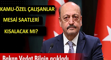 Çalışma ve Sosyal Güvenlik Bakanı Vedat Bilgin'den Çalışanlara Yönelik Mesai Saatleri Açıklaması. Kamu-Özel Milyonlarca Çalışanı İlgilendiriyor!