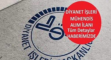 DİYANET İŞLERİ BAŞKANLIĞI MÜHENDİS ALIM İLANI