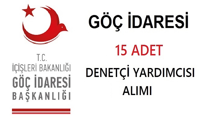 Göç İdaresi Başkanlığı 15 Denetçi Yardımcısı Alımı