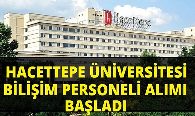 HACETTEPE ÜNİVERSİTESİ 5 BİLİŞİM PERSONELİ ALIMI