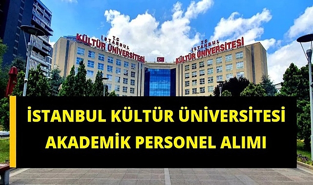 İSTANBUL KÜLTÜR ÜNİVERSİTESİ AKADEMİK PERSONEL ALIM İLANI