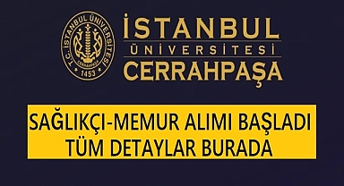 İstanbul Üniversitesi Cerrahpaşa Sağlıkçı – Memur Alımı Başladı (Tıbbi Sekreter-Hemşire Alımı)