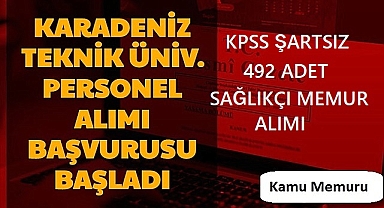 Karadeniz Teknik Üniversitesi KPSS Puan Şartsız 492 Sağlıkçı – Memur Alımı