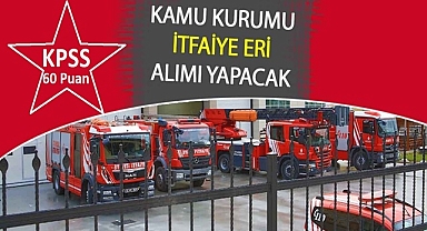 KPSS 60 PUAN İLE İTFAİYE ERİ ALIM İLANI YAYIMLANDI