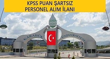 KPSS PUAN ŞARTSIZ KARABÜK ÜNİVERSİTESİ SÖZLEŞMELİ PERSONEL ALIM İLANI
