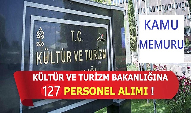 KÜLTÜR VE TURİZM BAKANLIĞI 127 ADET PERSONEL ALIM İLANI
