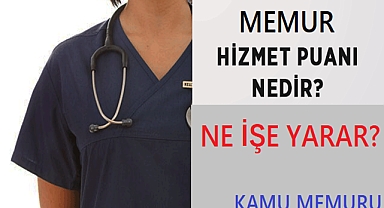 MEMUR HİZMET PUANI NEDİR? TAYİNDE ETKİSİ NEDİR? 