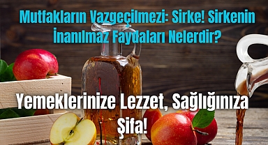 Mutfakların Vazgeçilmezi: Sirke! Sirkenin İnanılmaz Faydaları Nelerdir?