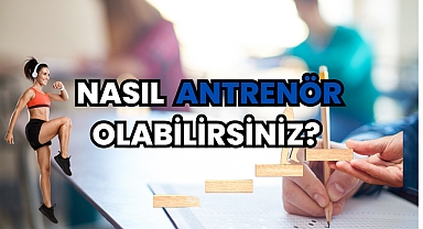 Nasıl Antrenör Olabilirsiniz? 