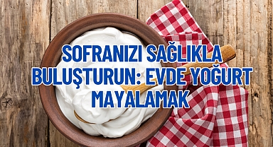 Sofranızı Sağlıkla Buluşturun: Evde Yoğurt Mayalamak 