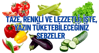 Taze, Renkli ve Lezzetli: İşte, Yazın Tüketebileceğiniz Sebzeler 