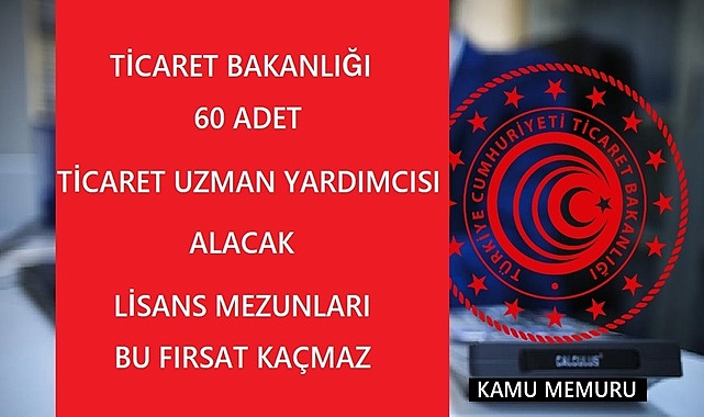 Ticaret Bakanlığı 60 Ticaret Uzman Yardımcısı Alıyor