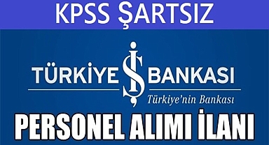 Türkiye İş Bankası KPSS Şartsız Gişe Memuru, Operasyon Memuru, Satış Memuru, Kredi Memuru Alım İlanı Yayımlandı
