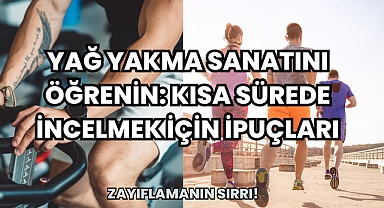 Yağ Yakma Sanatını Öğrenin: Kısa Sürede İncelmek İçin İpuçları