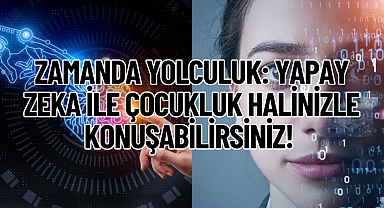 Zamanda Yolculuk: Yapay Zeka İle Çocukluk Halinizle Konuşabilirsiniz! 