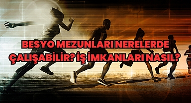 BESYO Mezunları Nerelerde Çalışabilir? İş İmkanları Nasıl? 