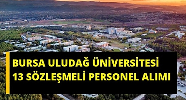 Bursa Uludağ Üniversitesi 13 Sözleşmeli Personel Alım İlanı