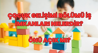 Çocuk Gelişimi Bölümü İş İmkanları Nelerdir? Önü Açık mı?