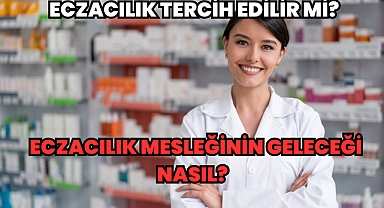 Eczacılık Tercih Edilir mi? Eczacılık Mesleğinin Geleceği ve İş Olanakları Nasıl? 