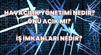 Havacılık Yönetimi Nedir? İş İmkanları Nedir? Önü Açık mı? 