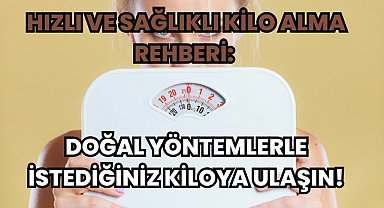 Hızlı ve Sağlıklı Kilo Alma Rehberi: Doğal Yöntemlerle İstediğiniz Kiloya Ulaşın!
