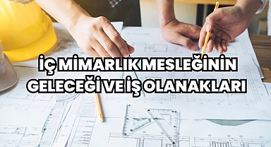 İç Mimarlık Mesleğinin Geleceği ve İş Olanakları 