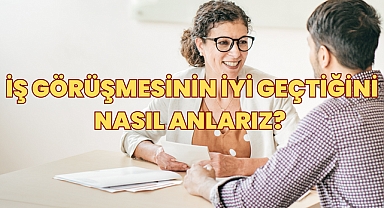 İş Görüşmesinin İyi Geçtiğini Nasıl Anlarız? 