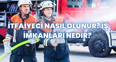 İtfaiyeci Nasıl Olunur? İş İmkanları Nedir? 
